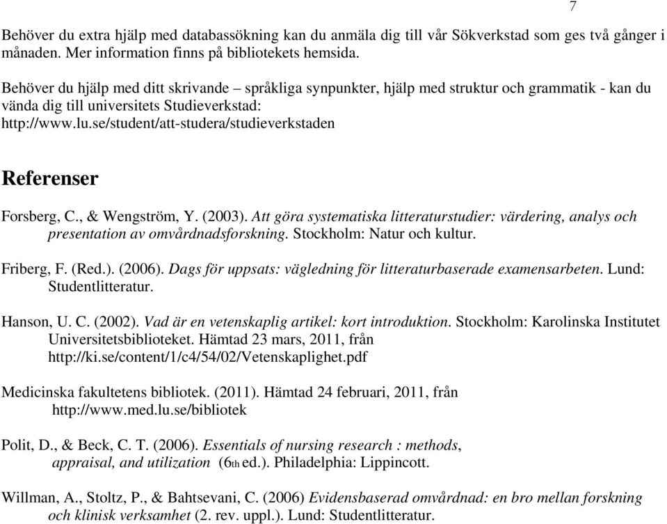 se/student/att-studera/studieverkstaden 7 Referenser Forsberg, C., & Wengström, Y. (2003). Att göra systematiska litteraturstudier: värdering, analys och presentation av omvårdnadsforskning.