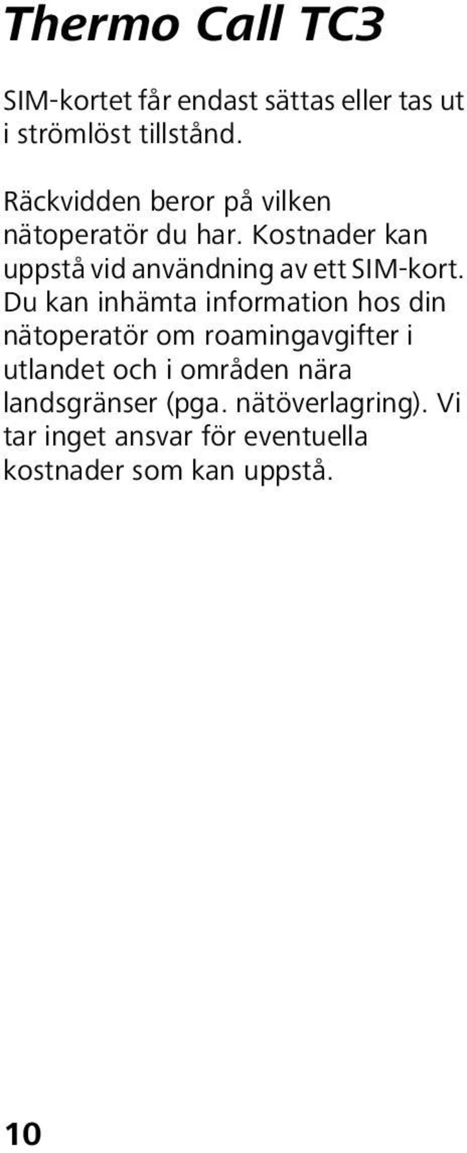 Kostnader kan uppstå vid användning av ett SIM-kort.