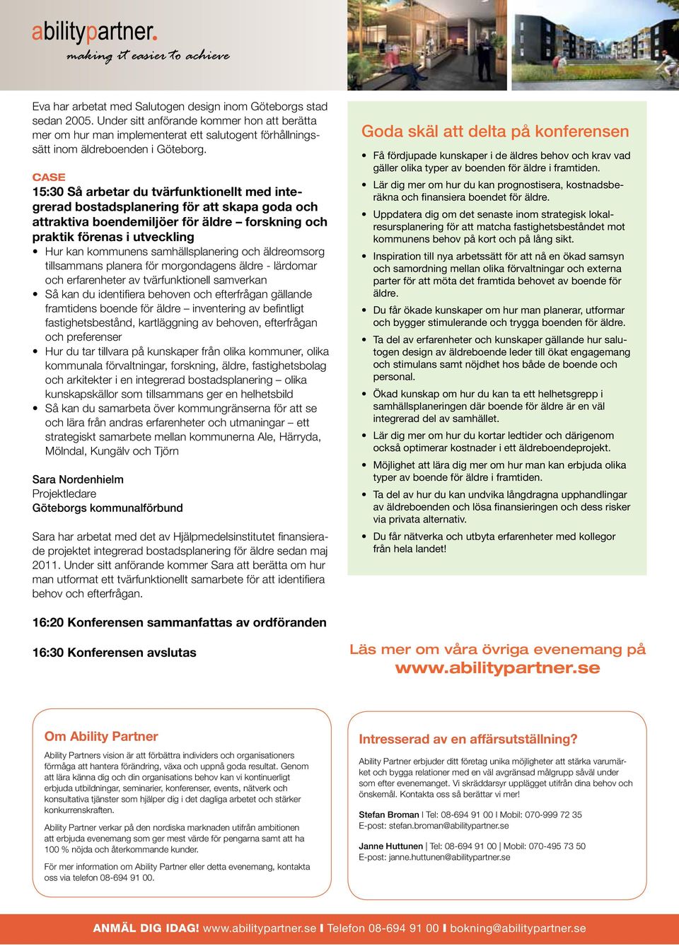 15:30 Så arbetar du tvärfunktionellt med integrerad bostadsplanering för att skapa goda och attraktiva boendemiljöer för äldre forskning och praktik förenas i utveckling Hur kan kommunens