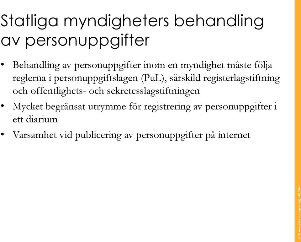 och offentlighets- och sekretesslagstiftningen Mycket begränsat utrymme för registrering