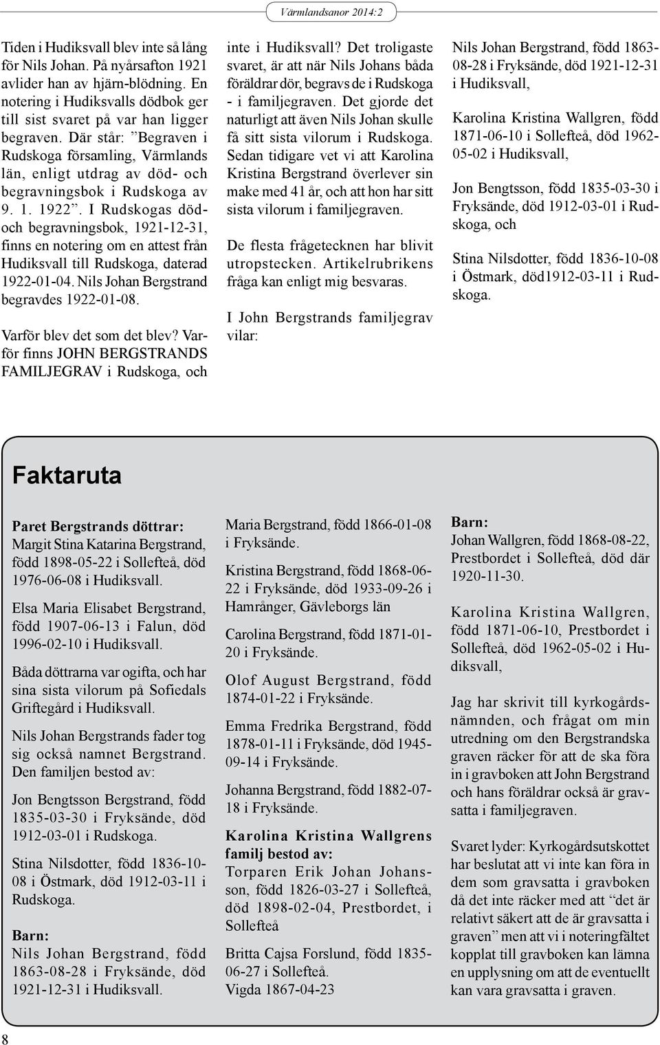 I Rudskogas dödoch begravningsbok, 1921-12-31, finns en notering om en attest från Hudiksvall till Rudskoga, daterad 1922-01-04. Nils Johan Bergstrand begravdes 1922-01-08.