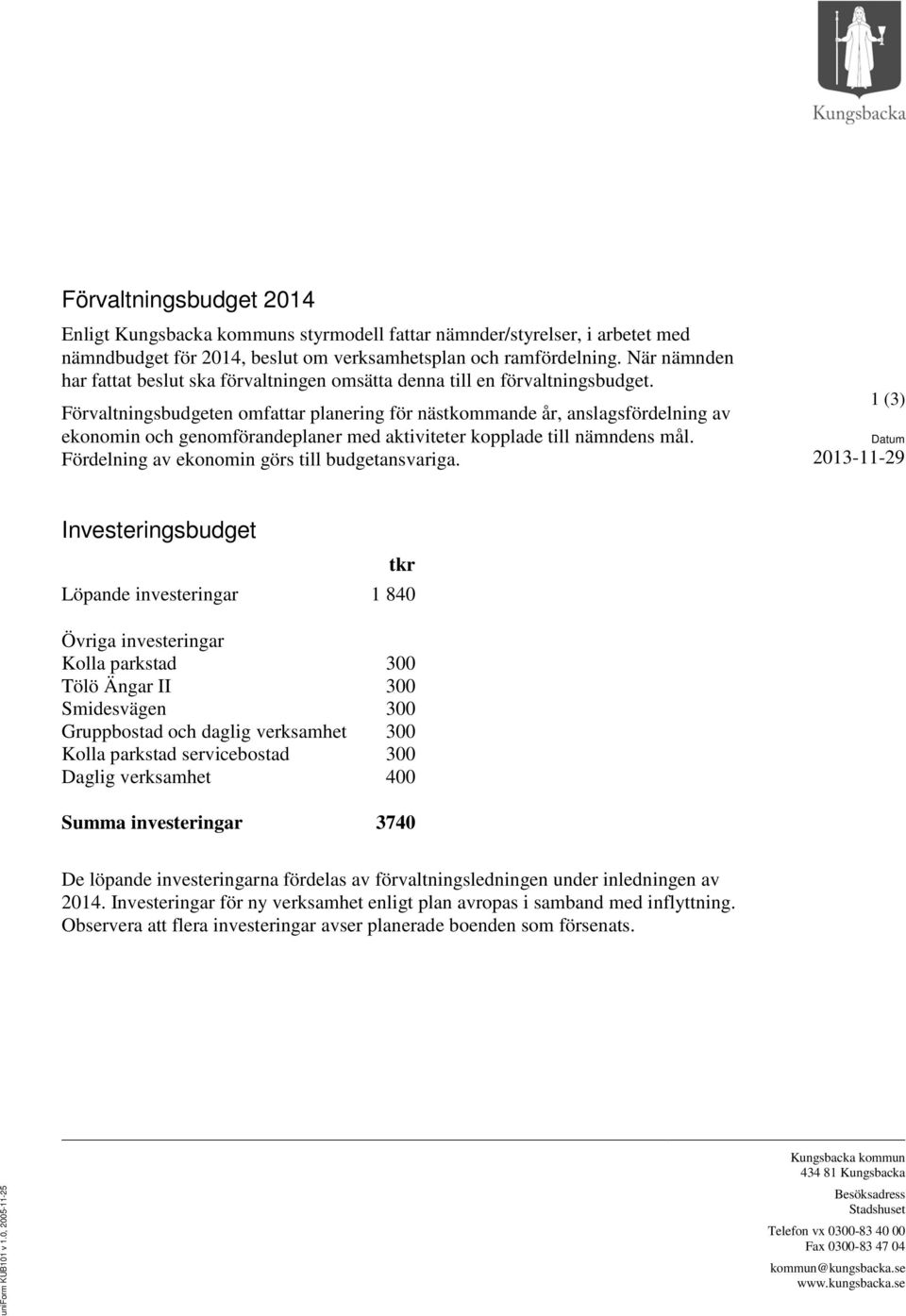 Förvaltningsbudgeten omfattar planering för nästkommande år, anslagsfördelning av ekonomin och genomförandeplaner med aktiviteter kopplade till nämndens mål.