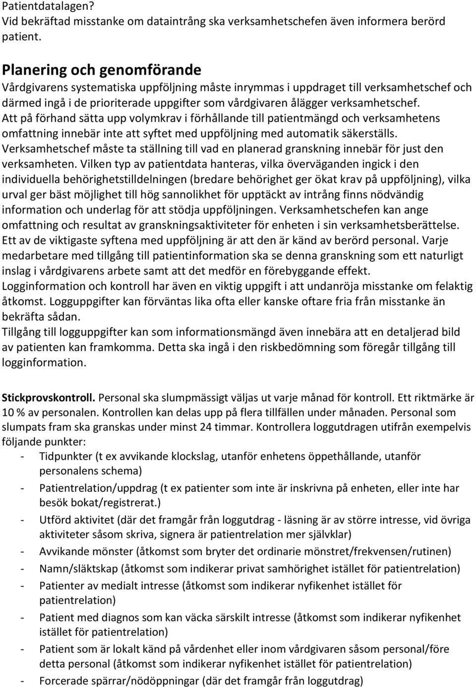 Att på förhand sätta upp volymkrav i förhållande till patientmängd och verksamhetens omfattning innebär inte att syftet med uppföljning med automatik säkerställs.