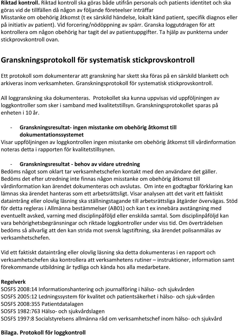 händelse, lokalt känd patient, specifik diagnos eller på initiativ av patient). Vid forcering/nödöppning av spärr.