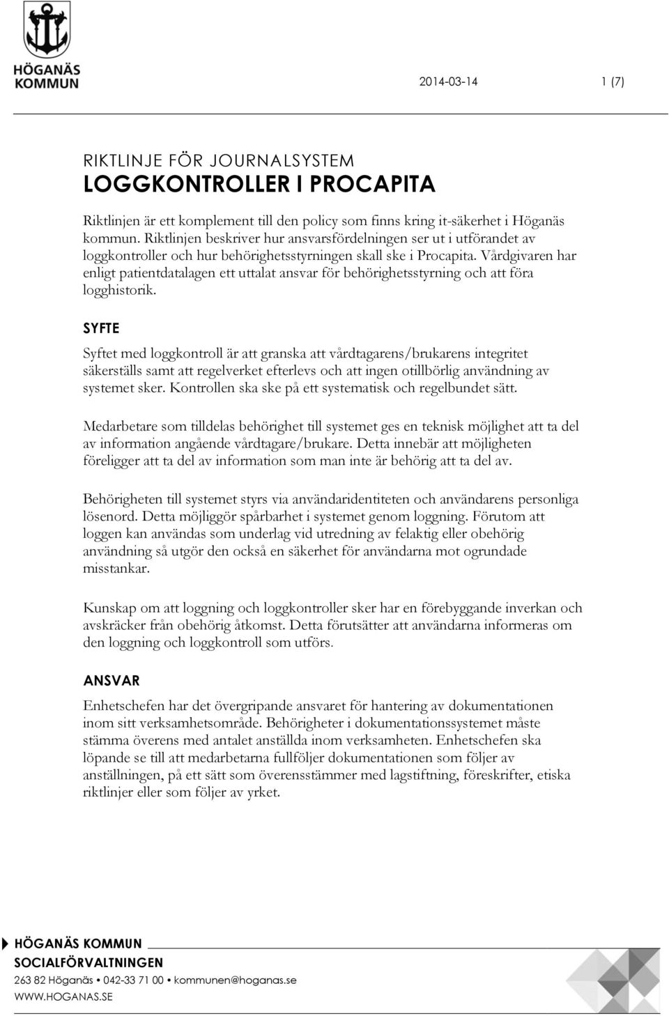 Vårdgivaren har enligt patientdatalagen ett uttalat ansvar för behörighetsstyrning och att föra logghistorik.