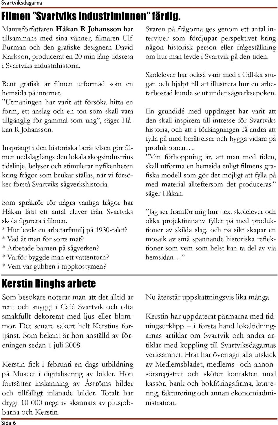 Rent grafisk är filmen utformad som en hemsida på internet.
