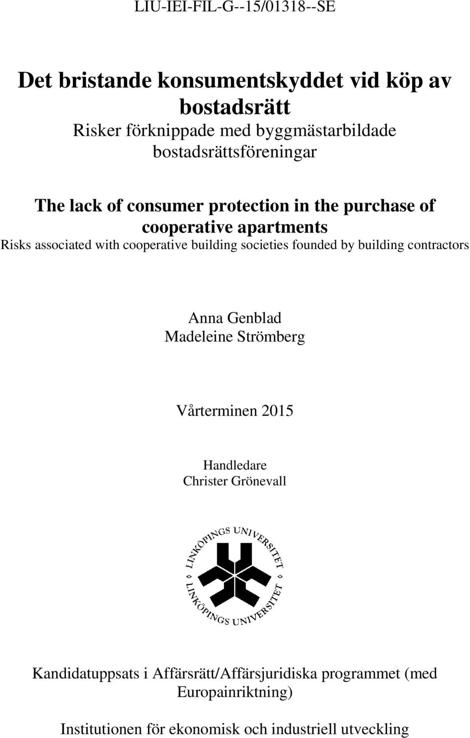 cooperative building societies founded by building contractors Anna Genblad Madeleine Strömberg Vårterminen 2015 Handledare