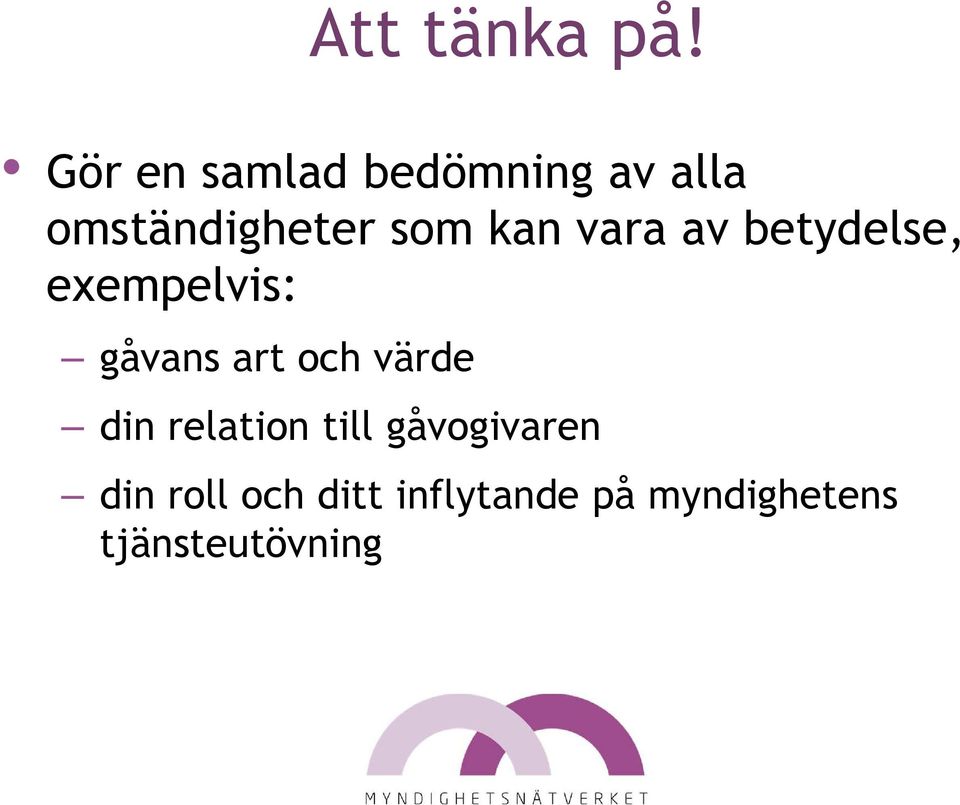 kan vara av betydelse, exempelvis: gåvans art och