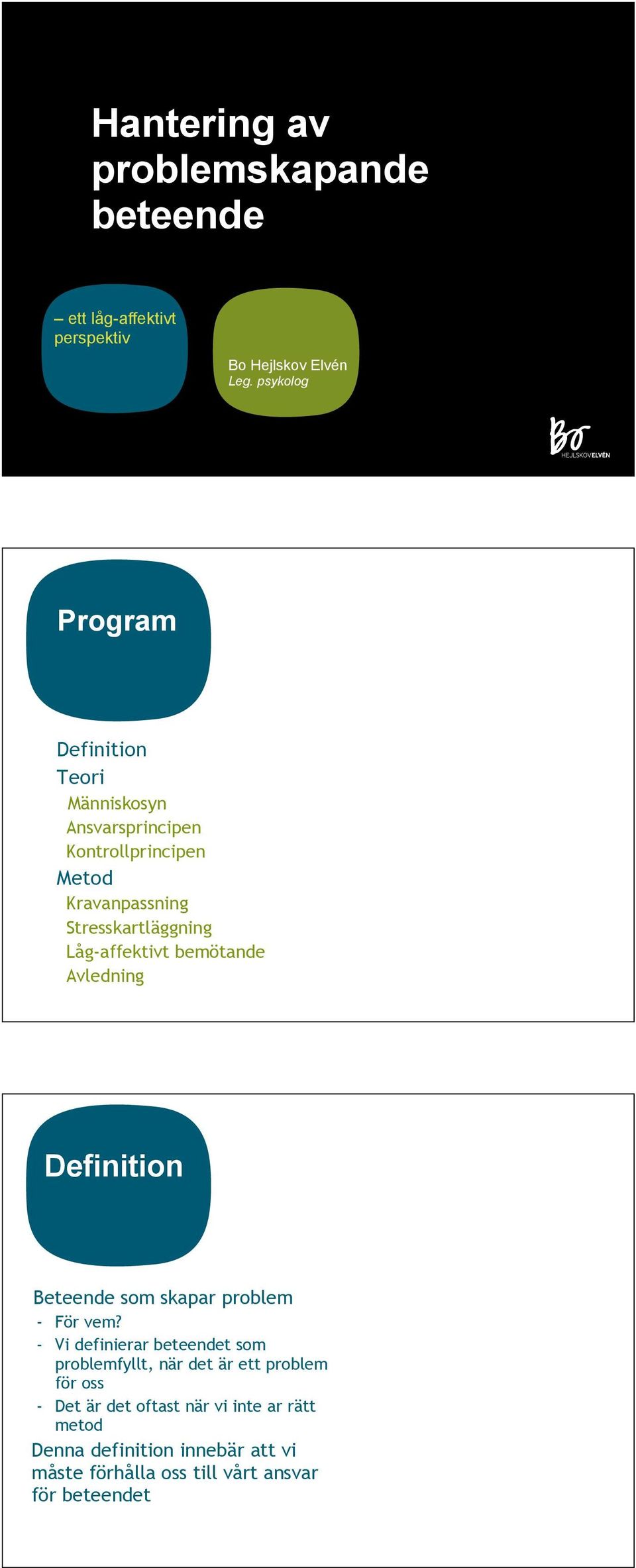Låg-affektivt bemötande Avledning Definition Beteende som skapar problem - För vem?