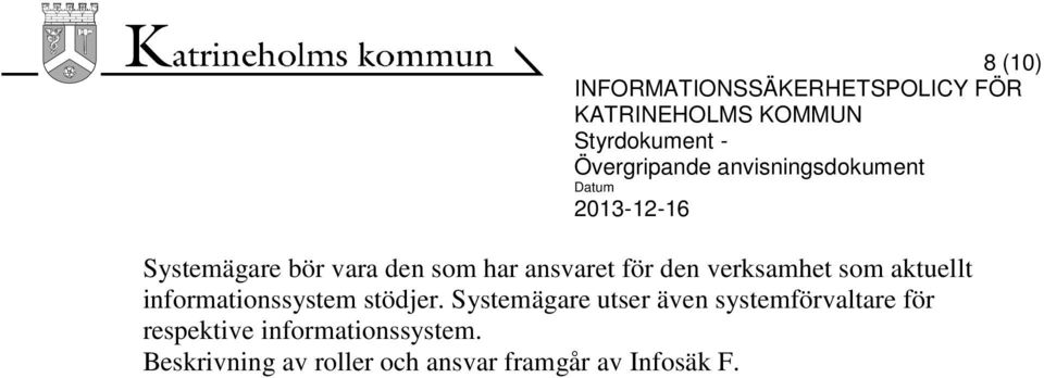 verksamhet som aktuellt informationssystem stödjer.