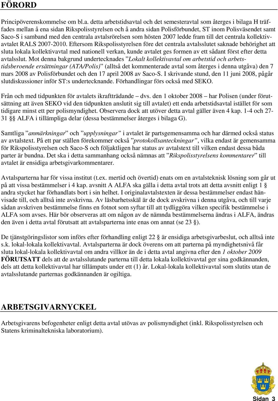 den centrala avtalsrörelsen som hösten 2007 ledde fram till det centrala kollektivavtalet RALS 2007-2010.