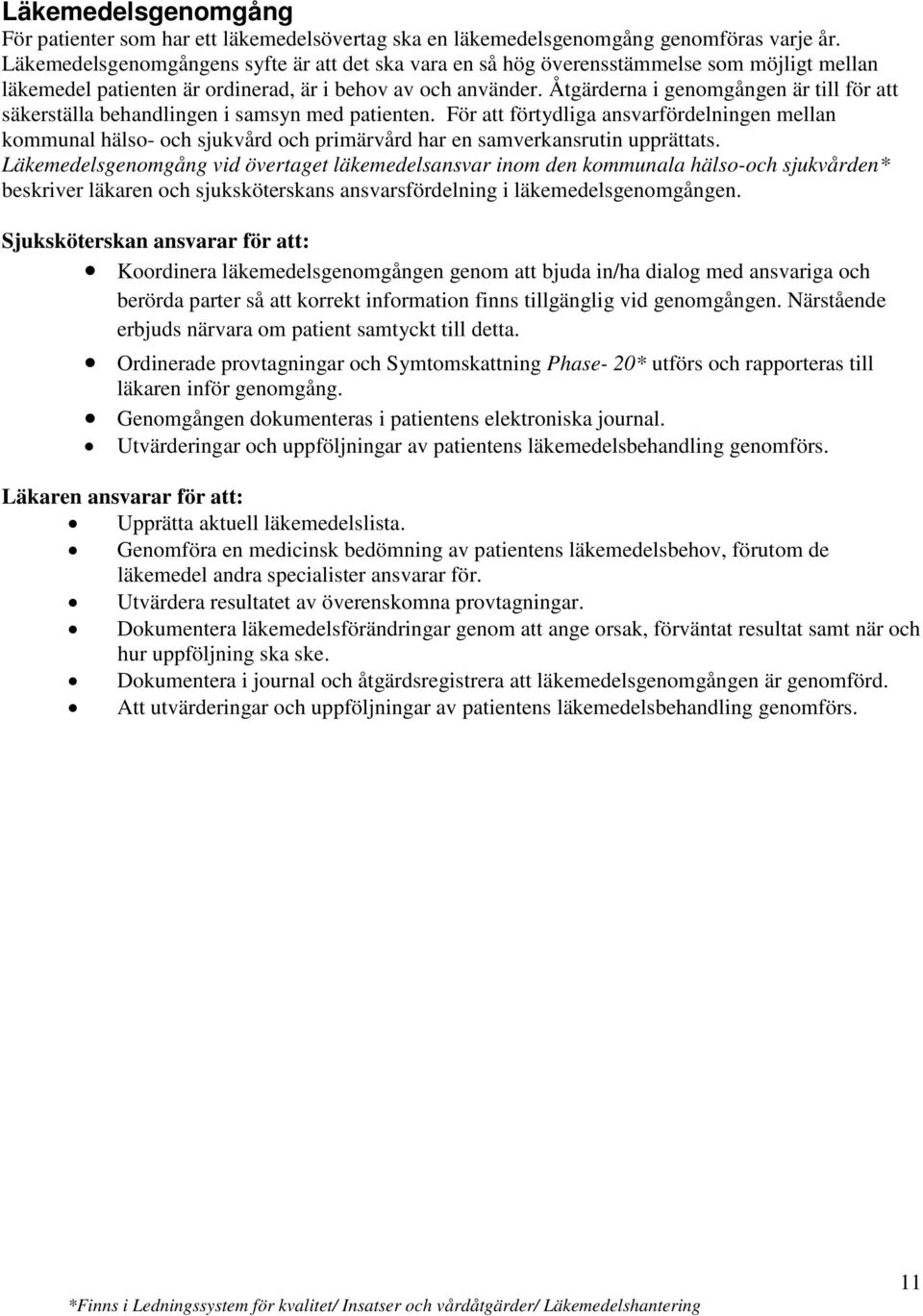 Åtgärderna i genomgången är till för att säkerställa behandlingen i samsyn med patienten.