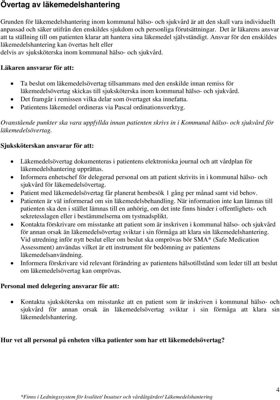 Ansvar för den enskildes läkemedelshantering kan övertas helt eller delvis av sjuksköterska inom kommunal hälso- och sjukvård.