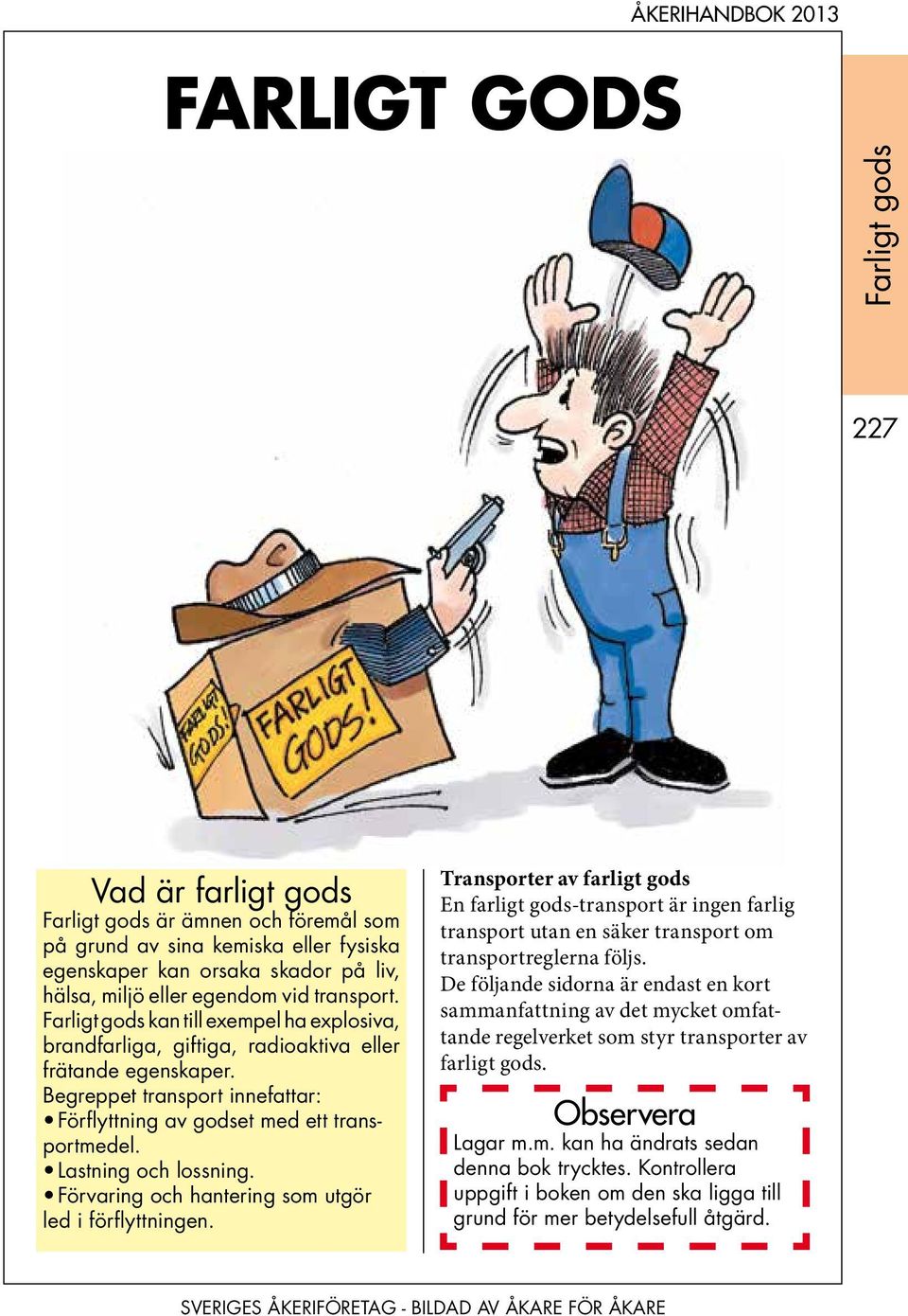 Lastning och lossning. Förvaring och hantering som utgör led i förflyttningen.