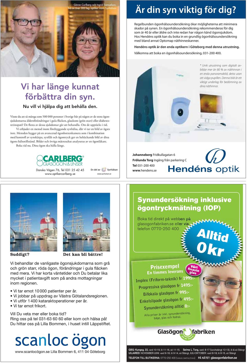 Hos Hendéns optik kan du boka in en grundlig ögonhälsoundersökning med bland annat Optomap näthinneskanner. Hendéns optik är den enda optikern i Göteborg med denna utrustning.