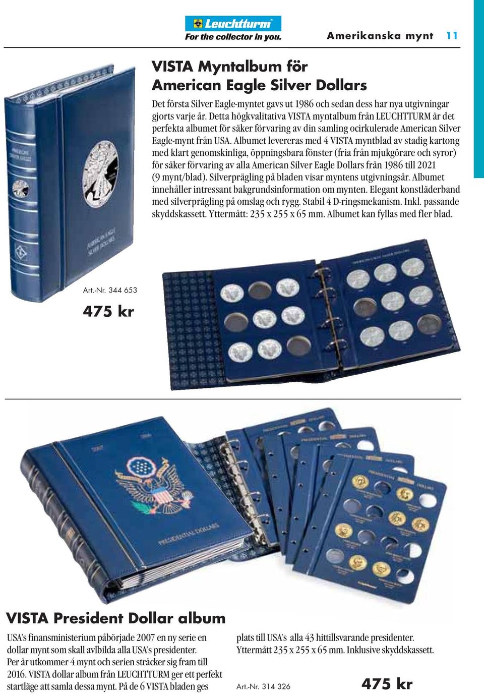 Albumet levereras med 4 VISTA myntblad av stadig kartong med klart genomskinliga, öppningsbara fönster (fria från mjukgörare och syror) för säker förvaring av alla American Silver Eagle Dollars från