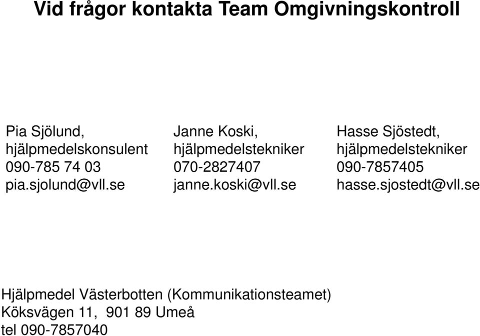 koski@vll.se Hasse Sjöstedt, hjälpmedelstekniker 090-7857405 hasse.sjostedt@vll.