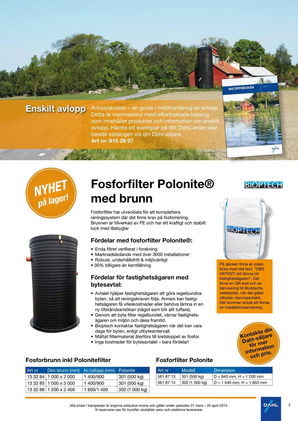 Fosforfilter Polonite med brunn Fosforfilter har utvecklats för att komplettera reningssystem där det finns krav på fosforrening.