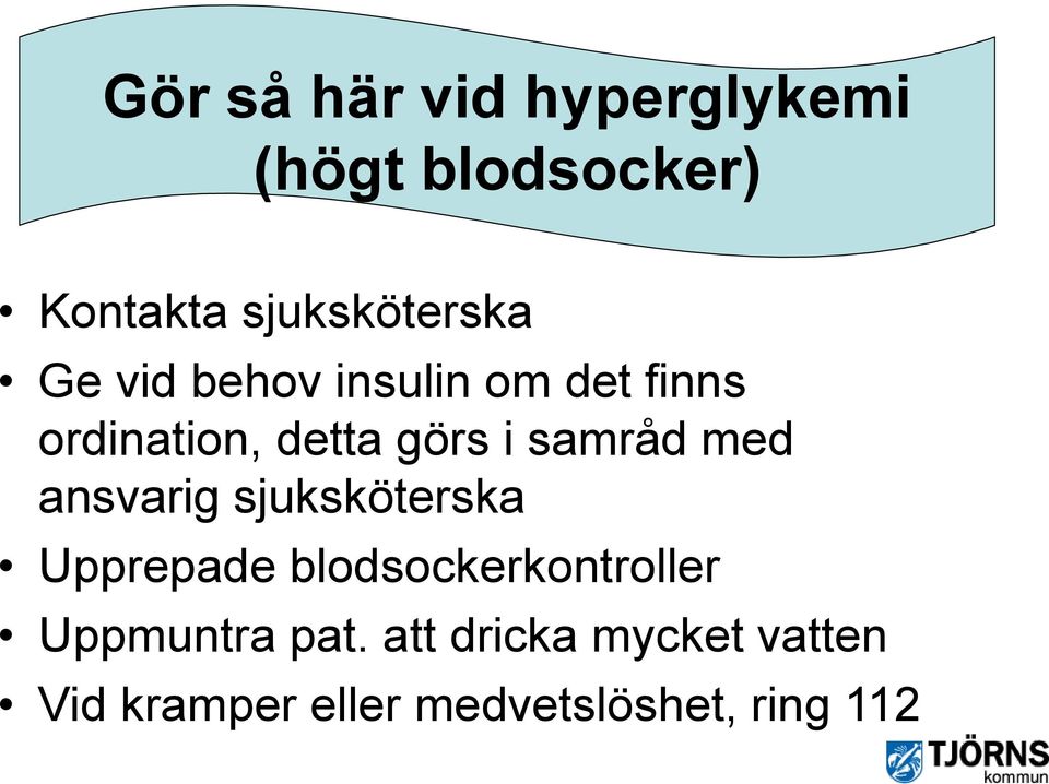 med ansvarig sjuksköterska Upprepade blodsockerkontroller Uppmuntra