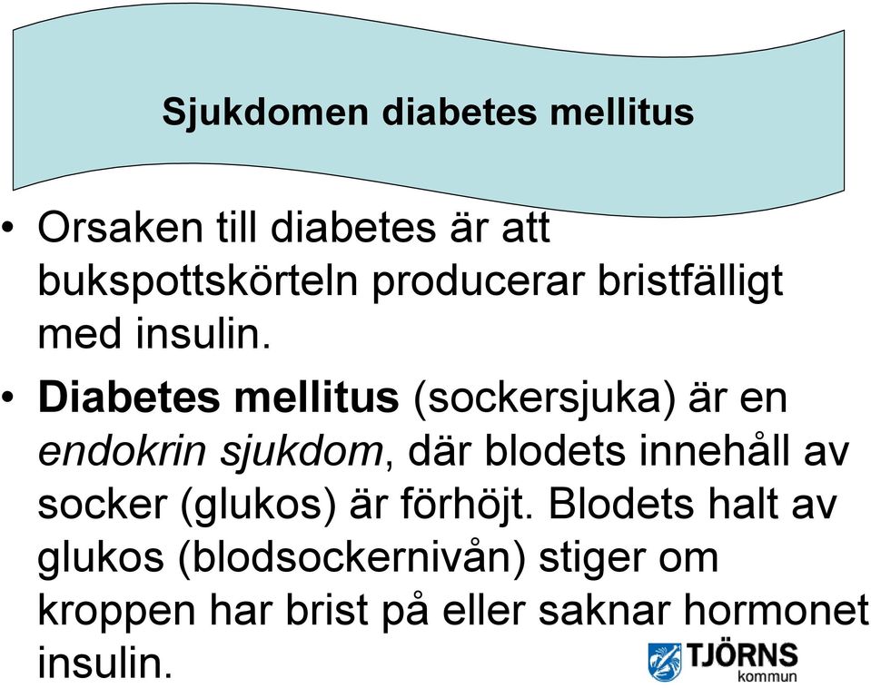 Diabetes mellitus (sockersjuka) är en endokrin sjukdom, där blodets innehåll av