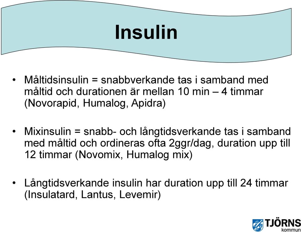 samband med måltid och ordineras ofta 2ggr/dag, duration upp till 12 timmar (Novomix,