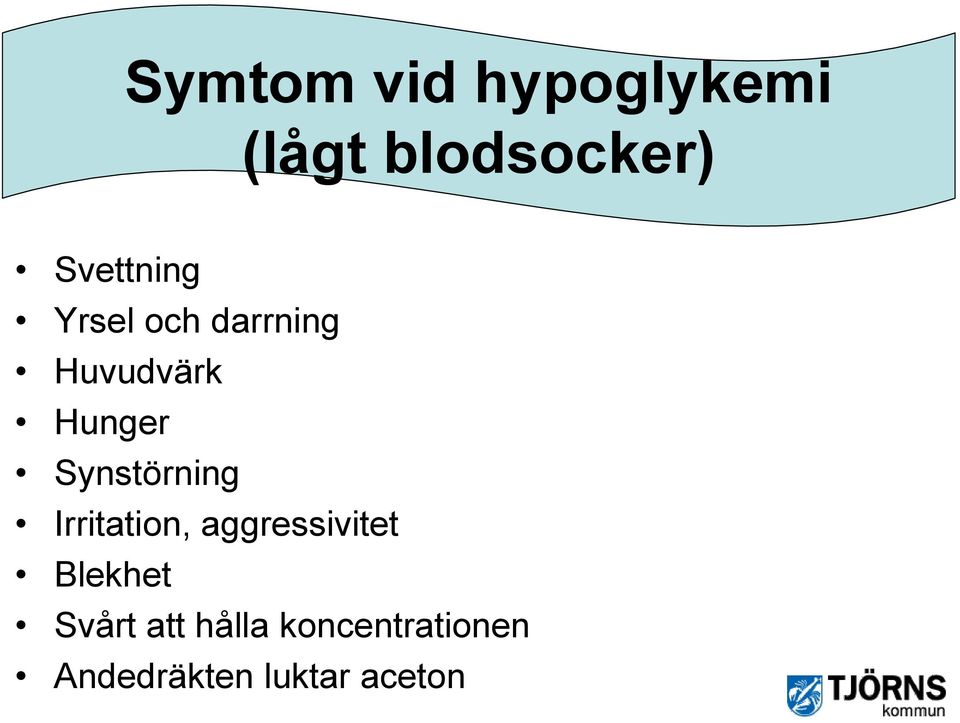 Synstörning Irritation, aggressivitet Blekhet