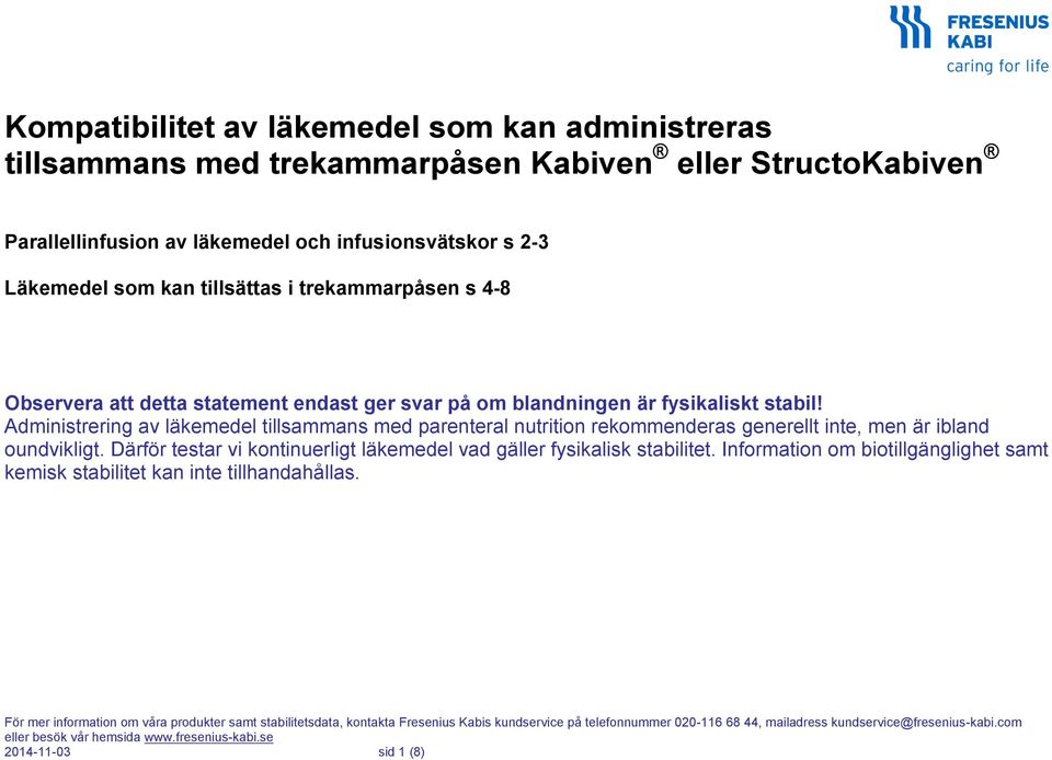 fysikaliskt stabil! Administrering av läkemedel tillsammans med parenteral nutrition rekommenderas generellt inte, men är ibland oundvikligt.