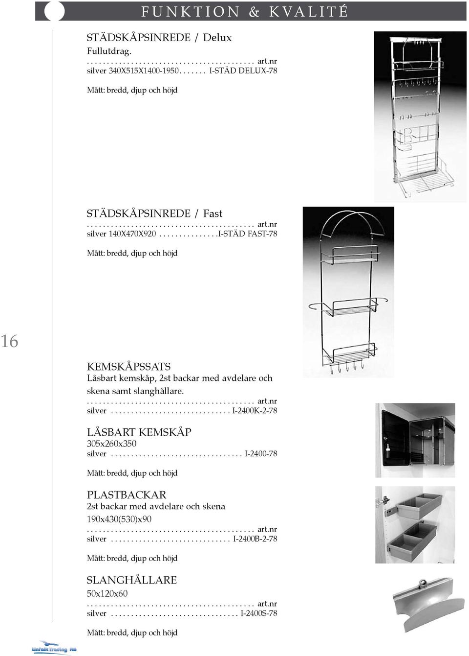 ............................. I-2400K-2-78 LÅSBART KEMSKÅP 305x260x350 silver.