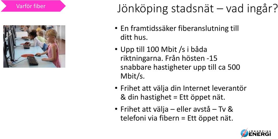 Upp till 100 Mbit /s i båda riktningarna.