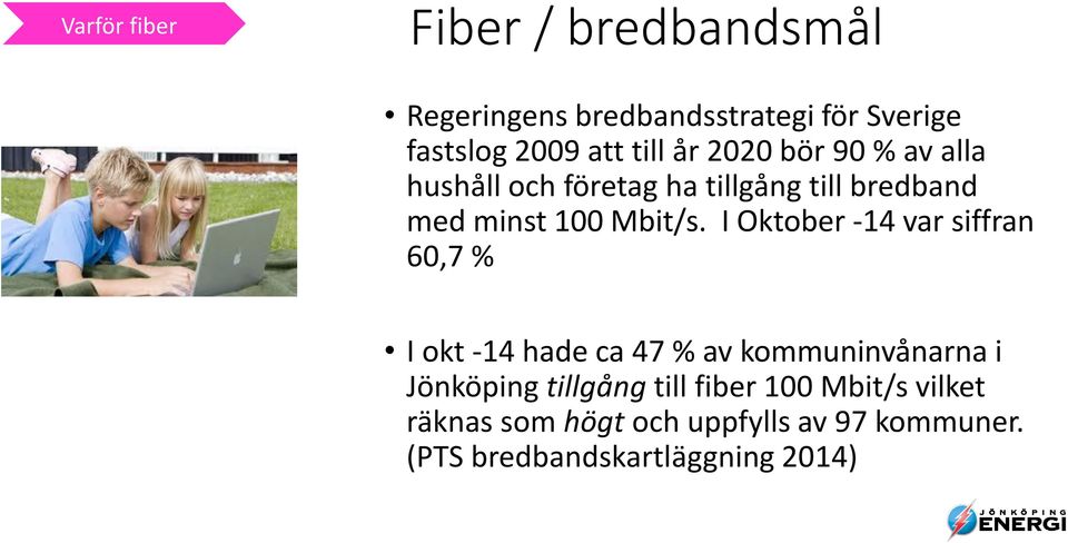 I Oktober -14 var siffran 60,7 % I okt -14 hade ca 47 % av kommuninvånarna i Jönköping tillgång