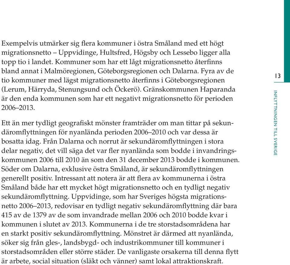 Fyra av de tio kommuner med lägst migrationsnetto återfinns i Göteborgsregionen (Lerum, Härryda, Stenungsund och Öckerö).