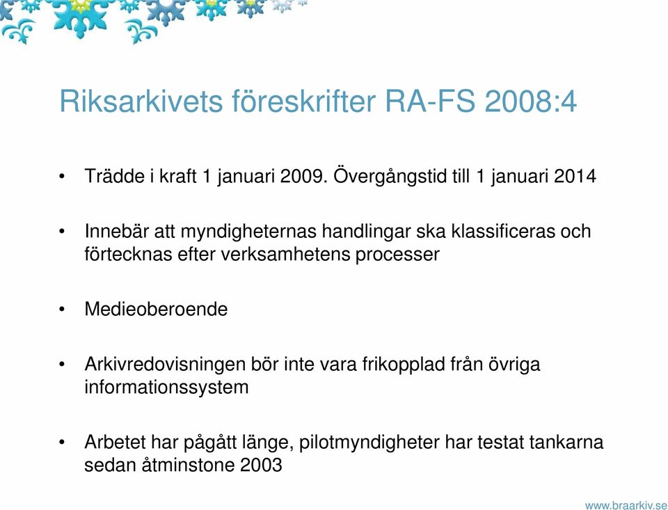 förtecknas efter verksamhetens processer Medieoberoende Arkivredovisningen bör inte vara