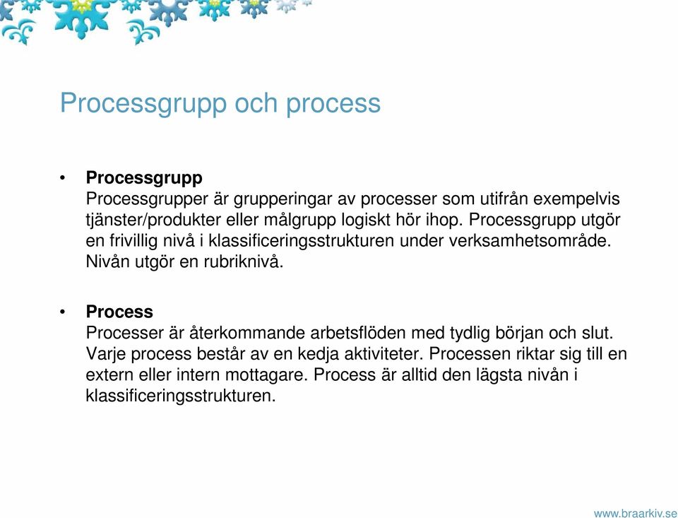 Nivån utgör en rubriknivå. Process Processer är återkommande arbetsflöden med tydlig början och slut.