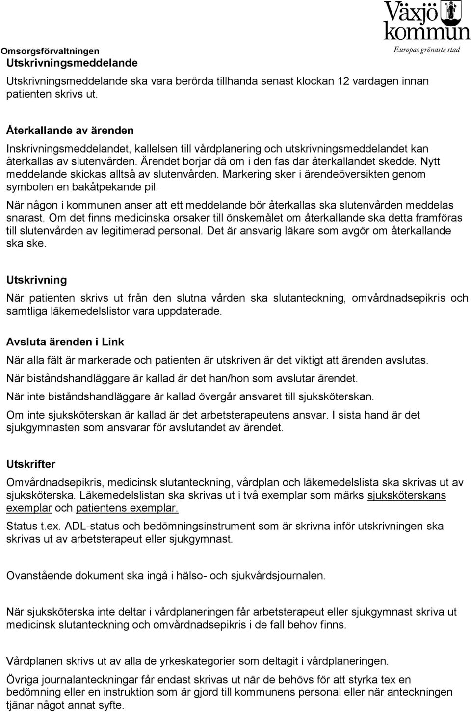 Nytt meddelande skickas alltså av slutenvården. Markering sker i ärendeöversikten genom symbolen en bakåtpekande pil.