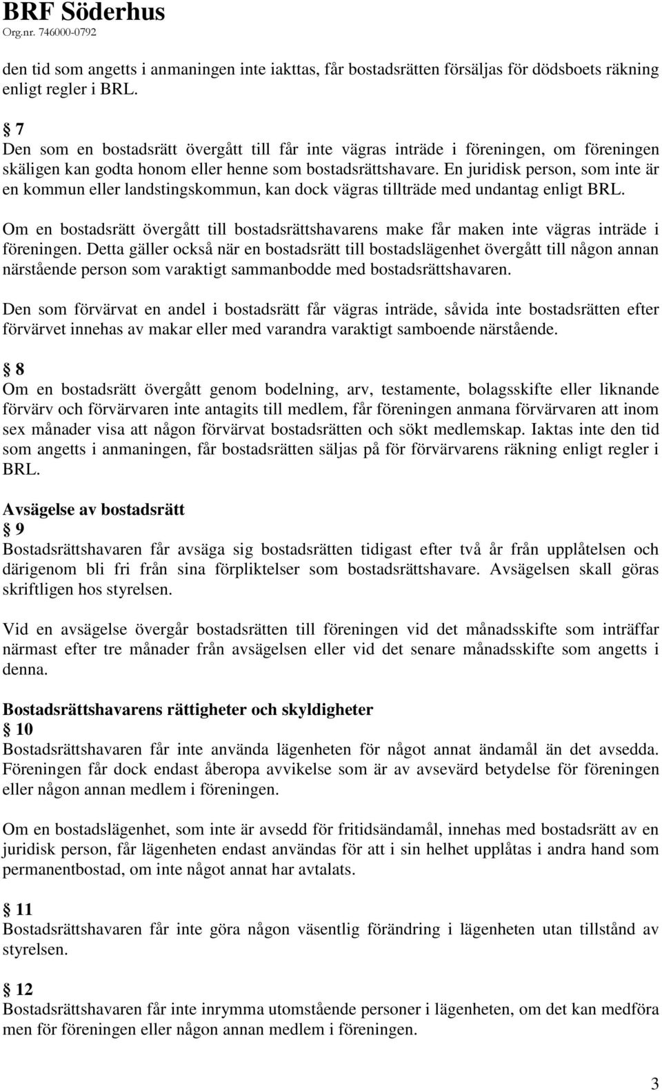 En juridisk person, som inte är en kommun eller landstingskommun, kan dock vägras tillträde med undantag enligt BRL.