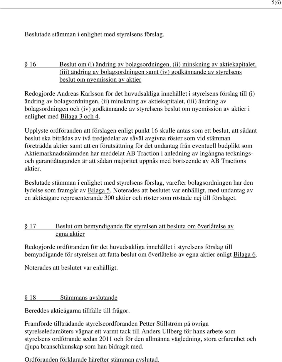 Karlsson för det huvudsakliga innehållet i styrelsens förslag till (i) ändring av bolagsordningen, (ii) minskning av aktiekapitalet, (iii) ändring av bolagsordningen och (iv) godkännande av