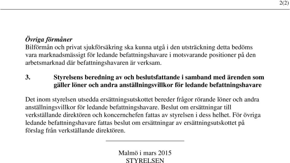 Styrelsens beredning av och beslutsfattande i samband med ärenden som gäller löner och andra anställningsvillkor för ledande befattningshavare Det inom styrelsen utsedda ersättningsutskottet