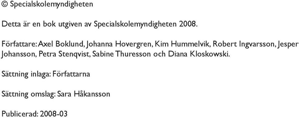 Ingvarsson, Jesper Johansson, Petra Stenqvist, Sabine Thuresson och Diana