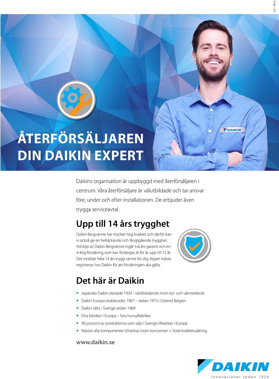 Vid köp av Daikin Bergvärme ingår två års garanti och en 4-årig försäkring som kan förlängas år för år upp till 12 år. Det innebär hela 14 års trygg värme för dig.