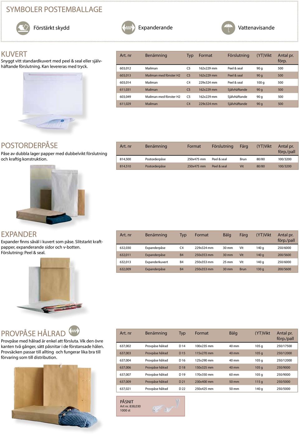 603,012 Mailman C5 162x229 mm Peel & seal 90 g 500 603,013 Mailman med fönster H2 C5 162x229 mm Peel & seal 90 g 500 603,014 Mailman C4 229x324 mm Peel & seal 100 g 500 611,031 Mailman C5 162x229 mm