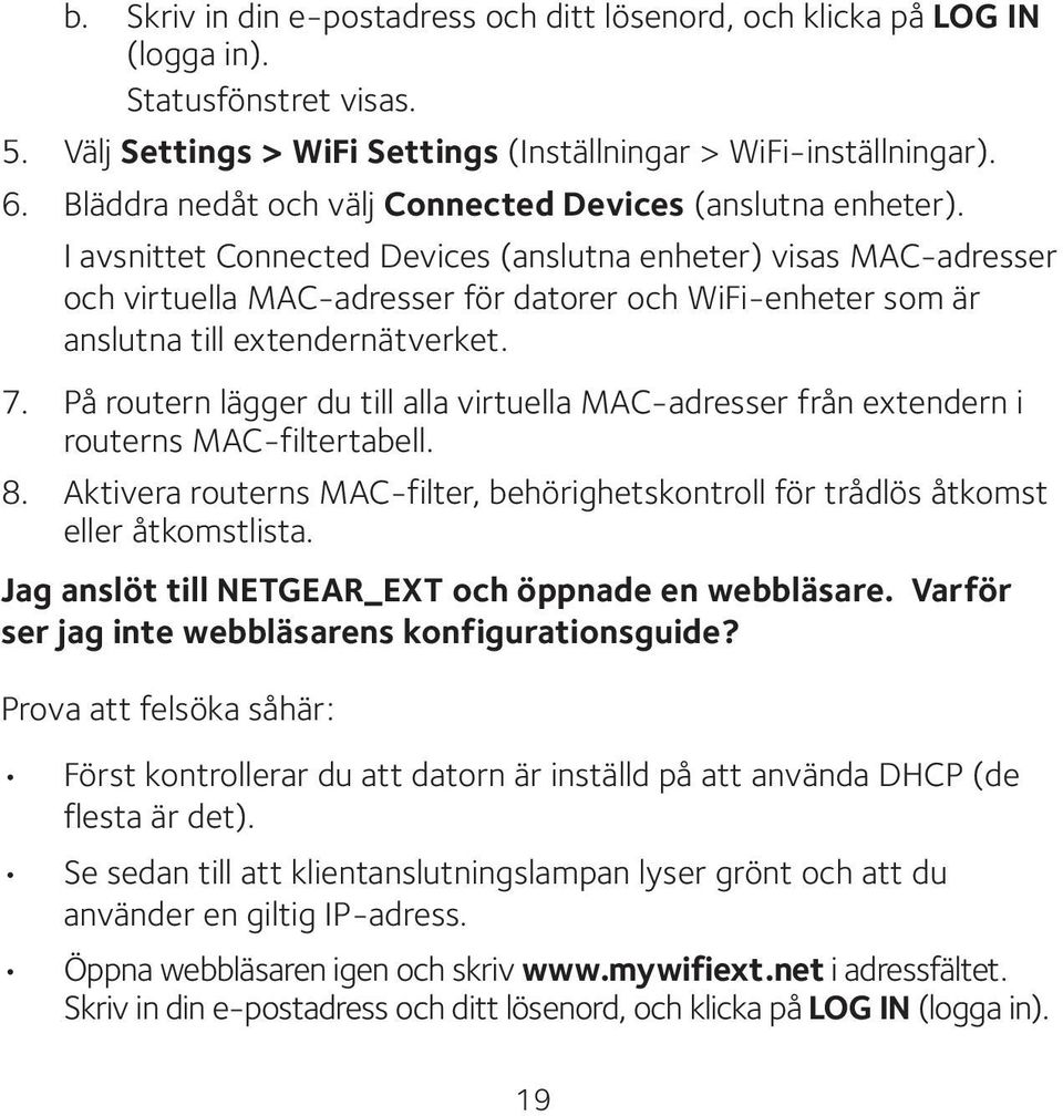 I avsnittet Connected Devices (anslutna enheter) visas MAC-adresser och virtuella MAC-adresser för datorer och WiFi-enheter som är anslutna till extendernätverket. 7.