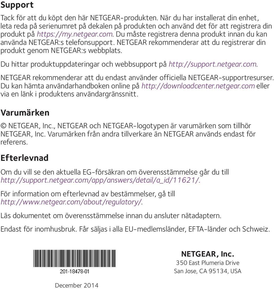 Du hittar produktuppdateringar och webbsupport på http://support.netgear.com. NETGEAR rekommenderar att du endast använder officiella NETGEAR-supportresurser.