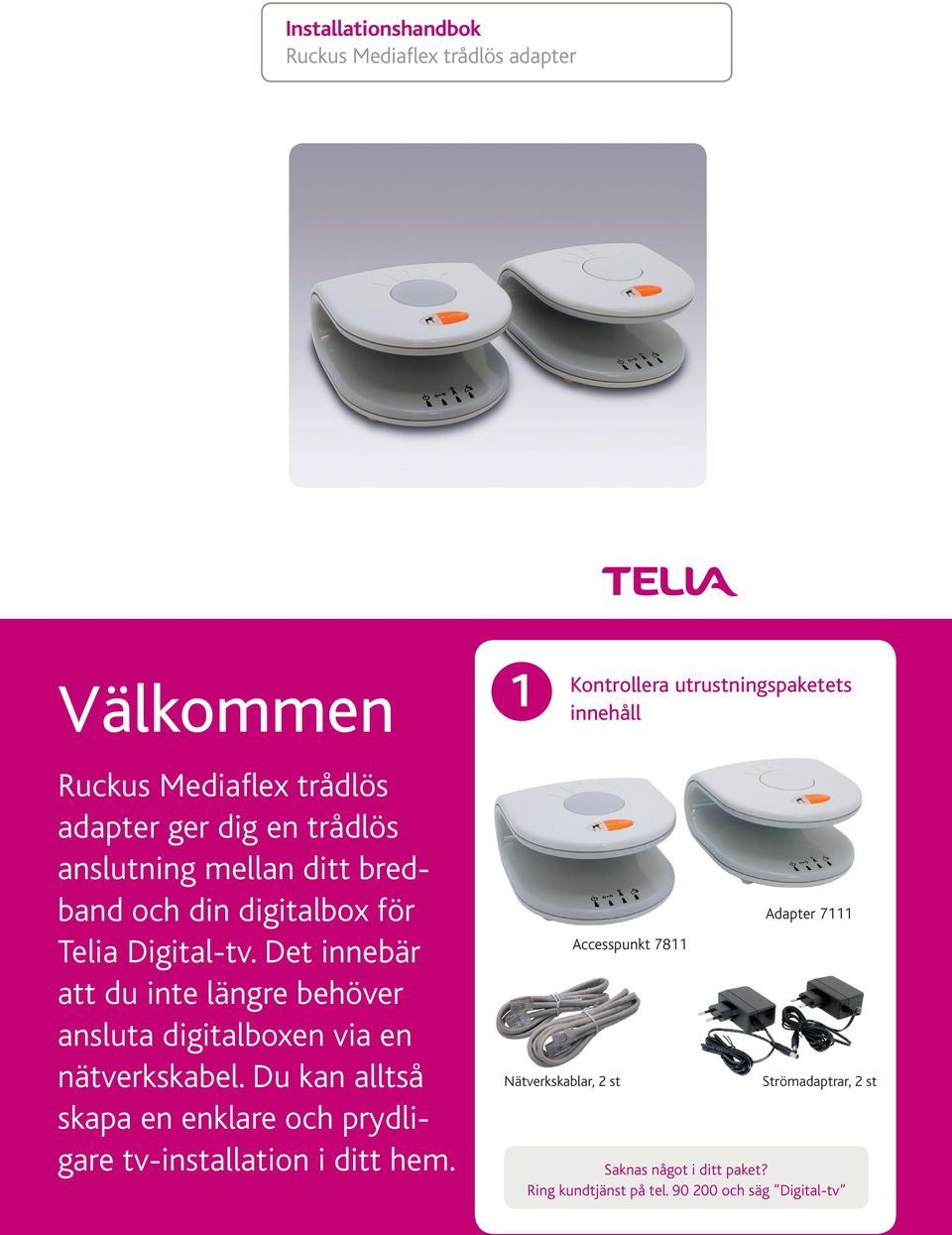 Det innebär att du inte längre behöver ansluta digital boxen via en nätverkskabel.