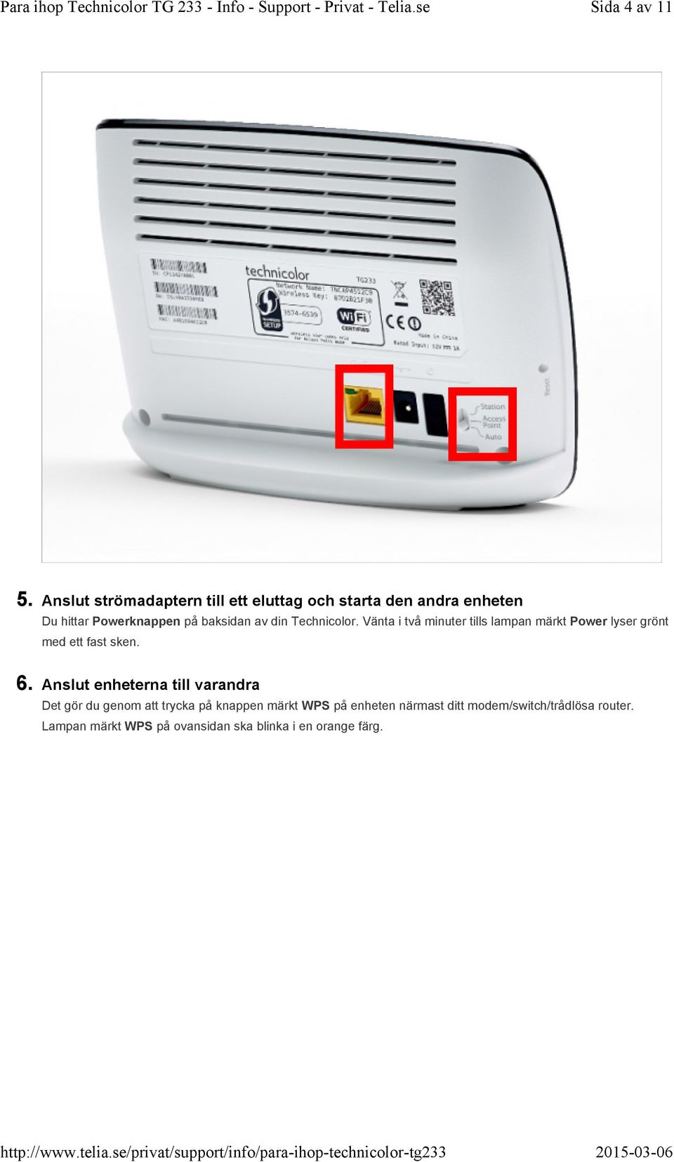 av din Technicolor. Vänta i två minuter tills lampan märkt Power lyser grönt med ett fast sken. 6.