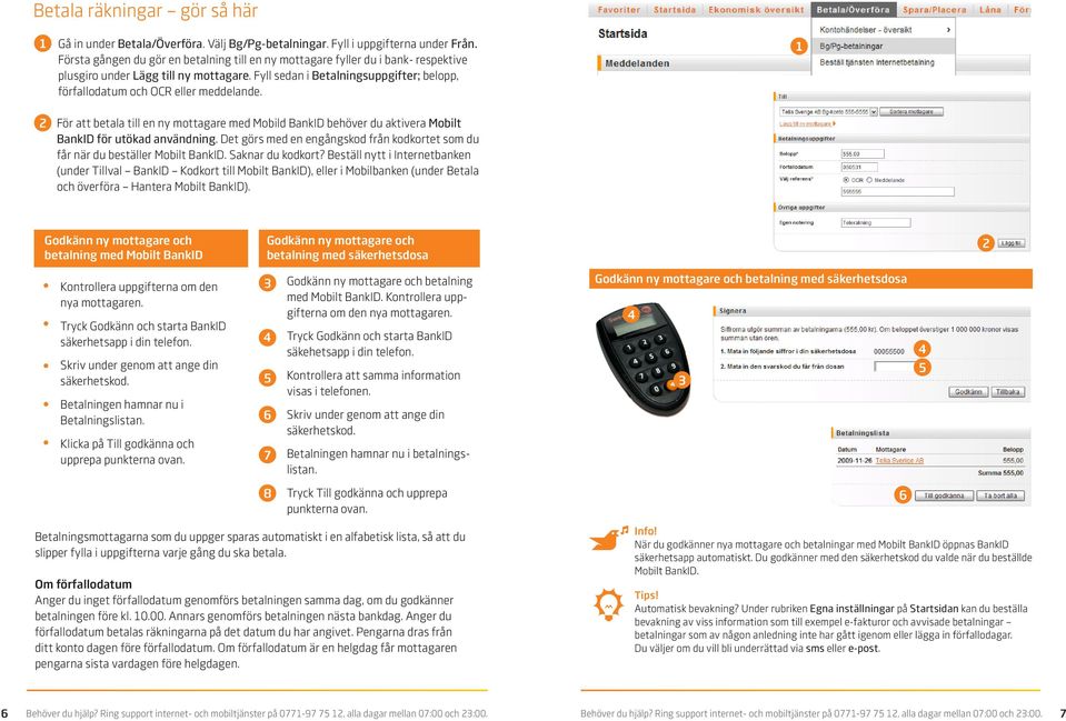 Fyll sedan i Betalningsuppgifter; belopp, förfallodatum och OCR eller meddelande. 1 2 För att betala till en ny mottagare med Mobild BankID behöver du aktivera Mobilt BankID för utökad användning.