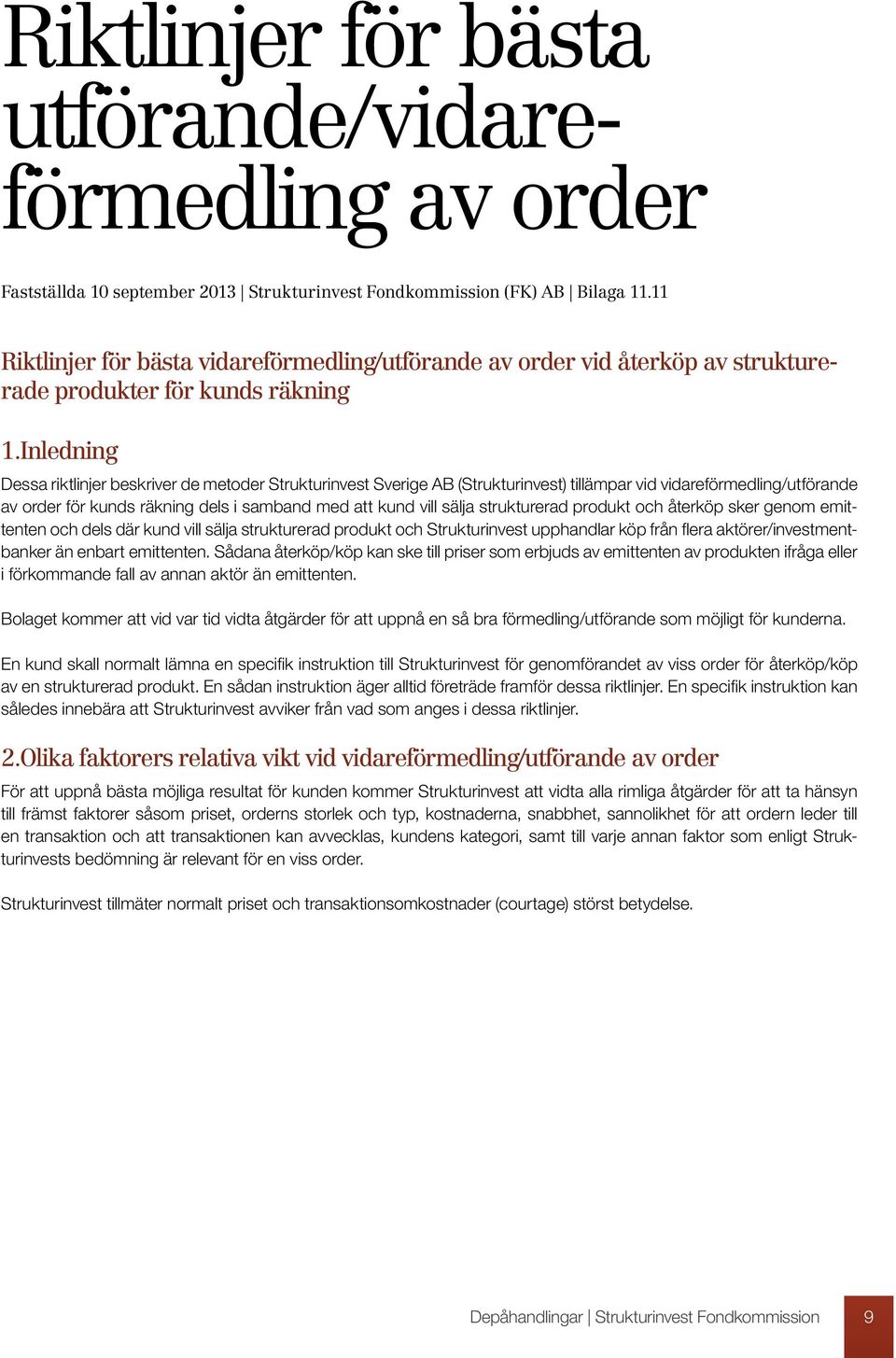 Inledning Dessa riktlinjer beskriver de metoder Strukturinvest Sverige AB (Strukturinvest) tillämpar vid vidareförmedling/utförande av order för kunds räkning dels i samband med att kund vill sälja