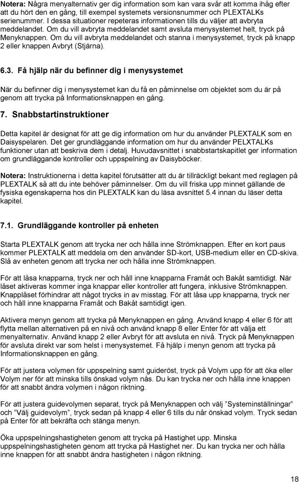 Om du vill avbryta meddelandet och stanna i menysystemet, tryck på knapp 2 eller knappen Avbryt (Stjärna). 6.3.