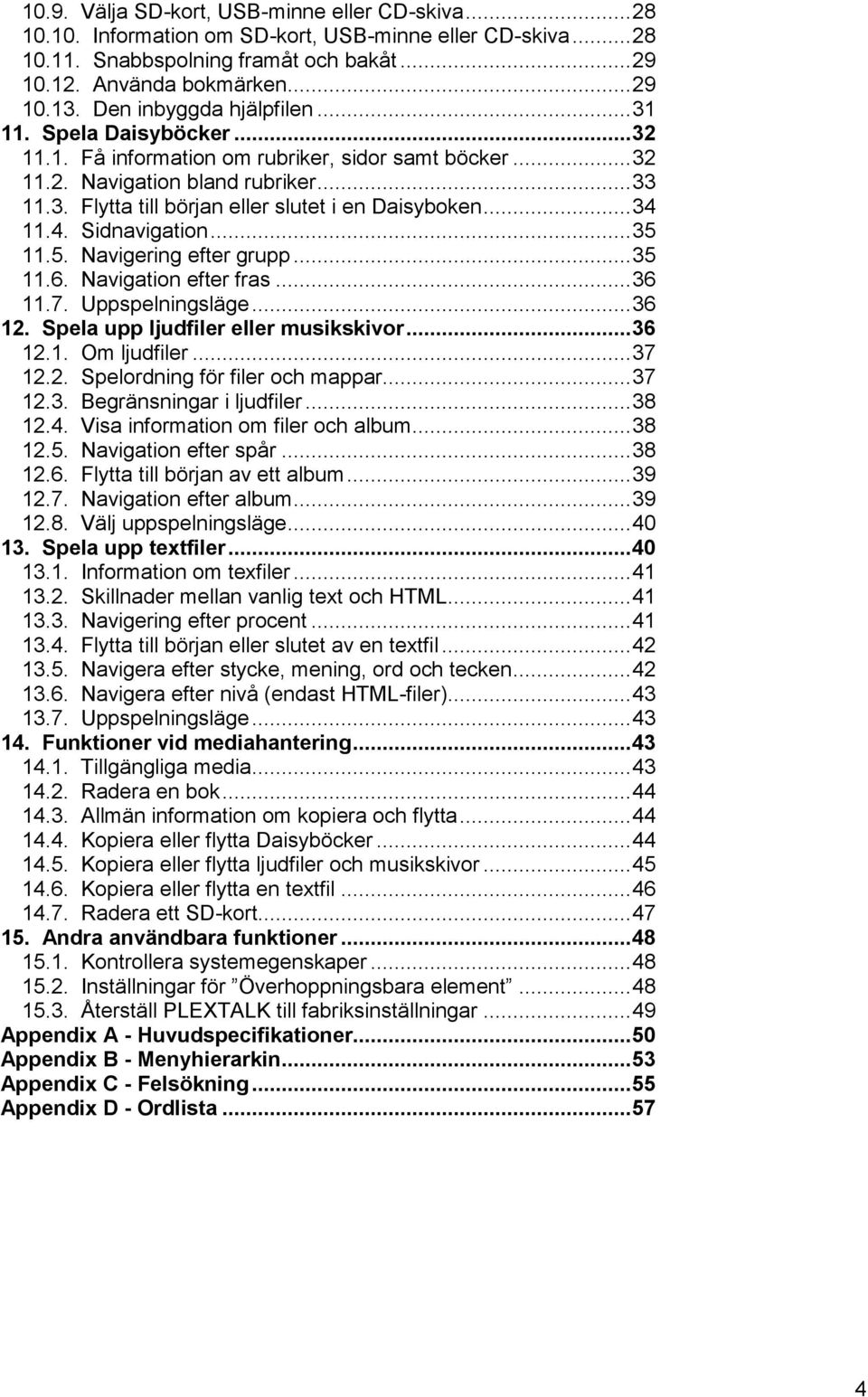 .. 34 11.4. Sidnavigation... 35 11.5. Navigering efter grupp... 35 11.6. Navigation efter fras... 36 11.7. Uppspelningsläge... 36 12. Spela upp ljudfiler eller musikskivor... 36 12.1. Om ljudfiler.