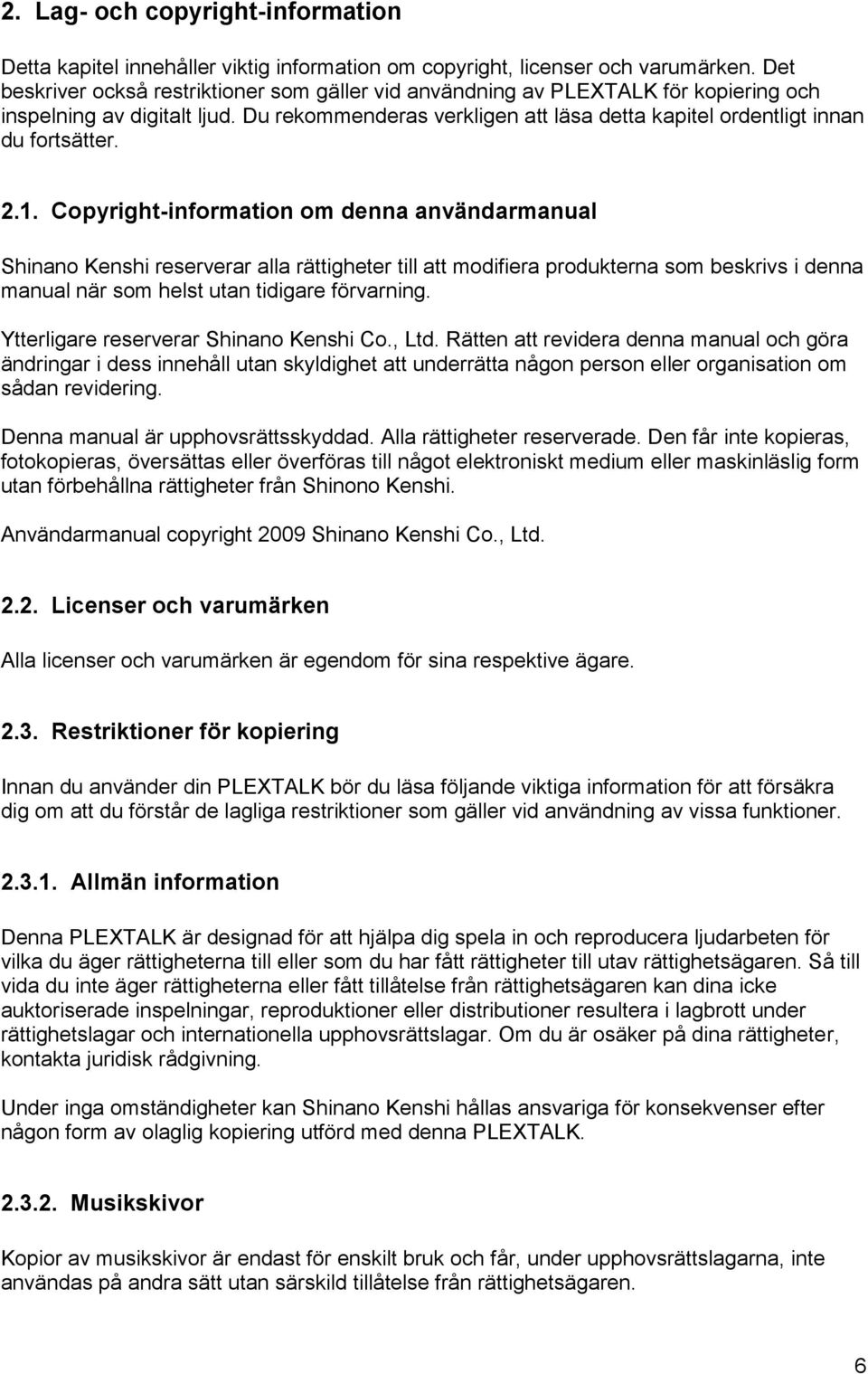 2.1. Copyright-information om denna användarmanual Shinano Kenshi reserverar alla rättigheter till att modifiera produkterna som beskrivs i denna manual när som helst utan tidigare förvarning.