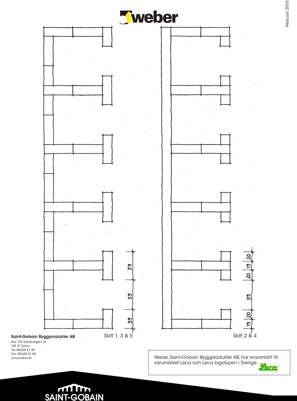 se Skift 1, 3 & 5 Skift 2 & 4 Weber, Saint-Gobain Byggprodukter
